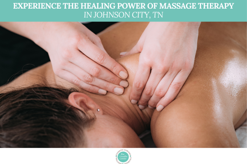 Experience the Healing Power of Massage Therapy in Johnson City, TN
